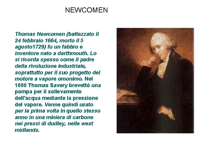 NEWCOMEN Thomas Newcomen (battezzato il 24 febbraio 1664, morto il 5 agosto 1729) fu