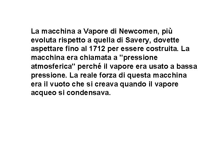 La macchina a Vapore di Newcomen, più evoluta rispetto a quella di Savery, dovette