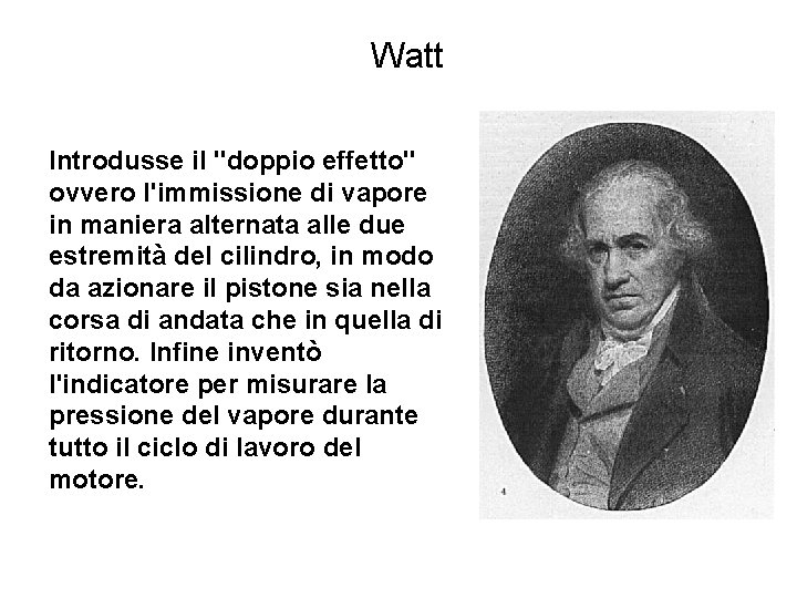Watt Introdusse il "doppio effetto" ovvero l'immissione di vapore in maniera alternata alle due