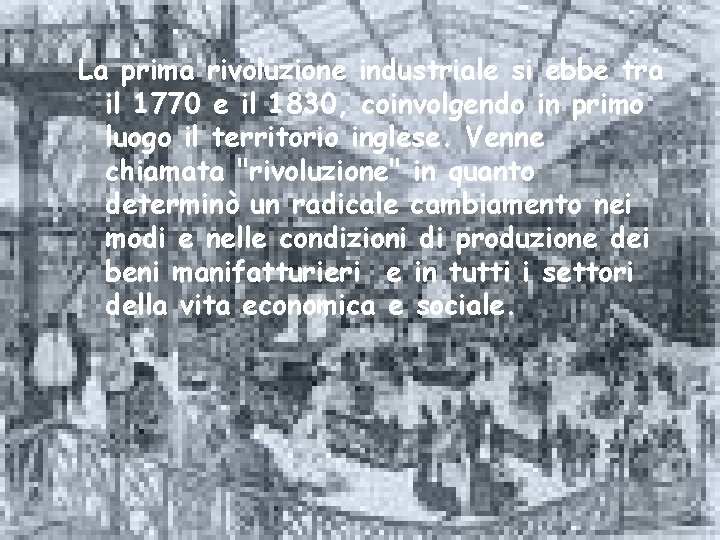 La prima rivoluzione industriale si ebbe tra il 1770 e il 1830, coinvolgendo in