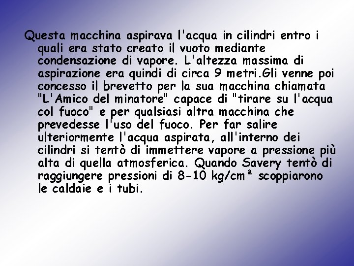 Questa macchina aspirava l'acqua in cilindri entro i quali era stato creato il vuoto