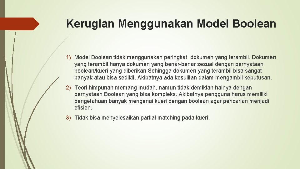 Kerugian Menggunakan Model Boolean 1) Model Boolean tidak menggunakan peringkat dokumen yang terambil. Dokumen