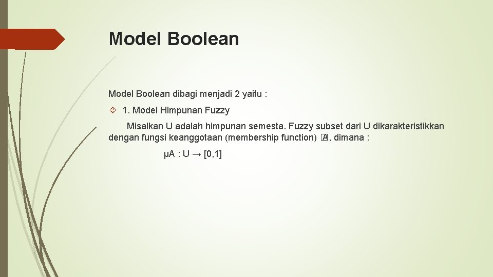 Model Boolean dibagi menjadi 2 yaitu : 1. Model Himpunan Fuzzy Misalkan U adalah