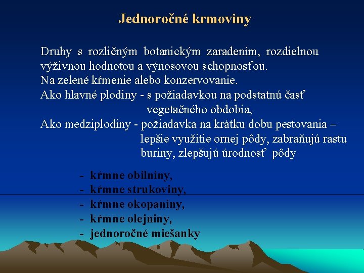 Jednoročné krmoviny Druhy s rozličným botanickým zaradením, rozdielnou výživnou hodnotou a výnosovou schopnosťou. Na