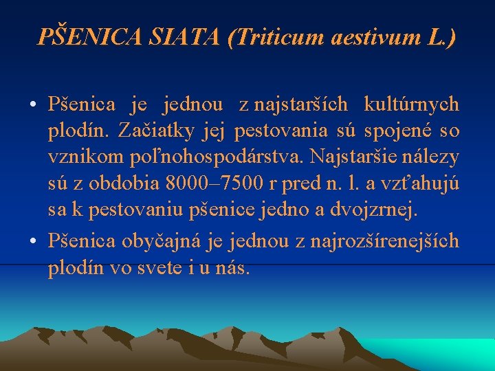 PŠENICA SIATA (Triticum aestivum L. ) • Pšenica je jednou z najstarších kultúrnych plodín.