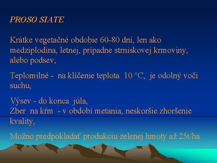 PROSO SIATE Krátke vegetačné obdobie 60 -80 dní, len ako medziplodina, letnej, prípadne strniskovej