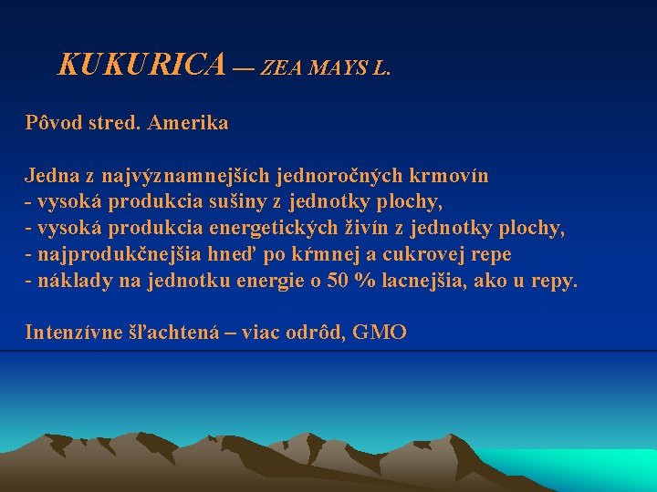 KUKURICA — ZEA MAYS L. Pôvod stred. Amerika Jedna z najvýznamnejších jednoročných krmovín -