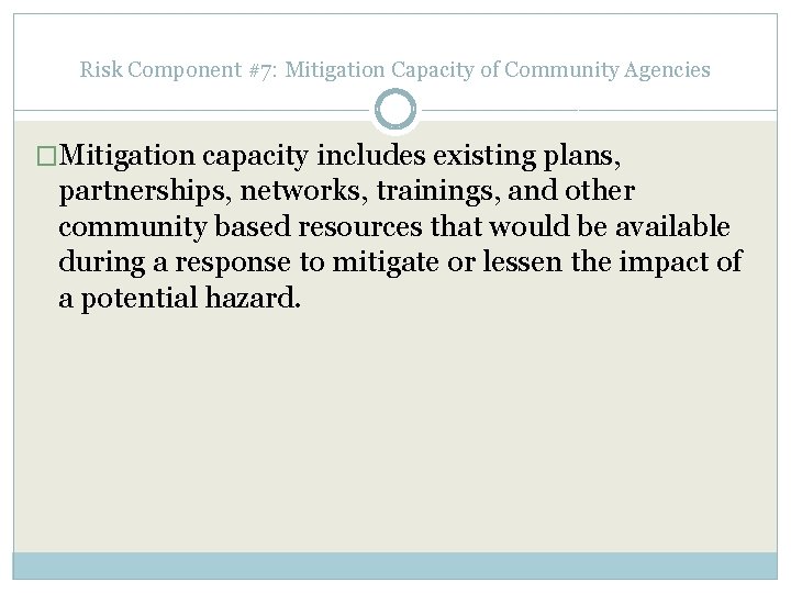 Risk Component #7: Mitigation Capacity of Community Agencies �Mitigation capacity includes existing plans, partnerships,