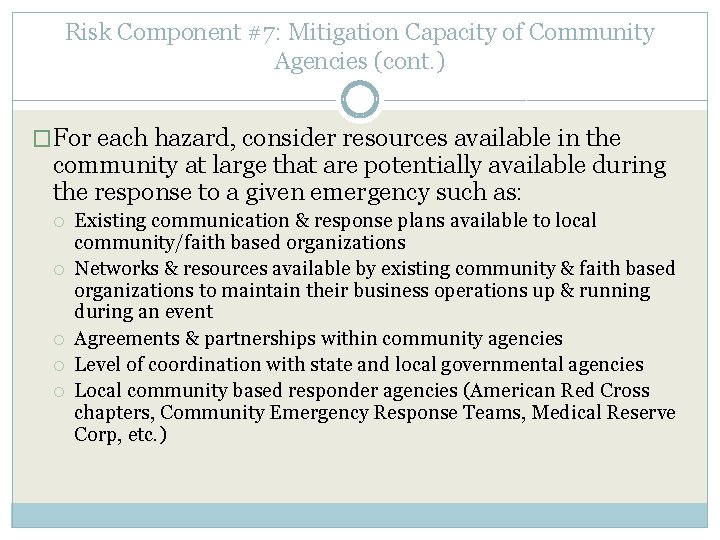 Risk Component #7: Mitigation Capacity of Community Agencies (cont. ) �For each hazard, consider