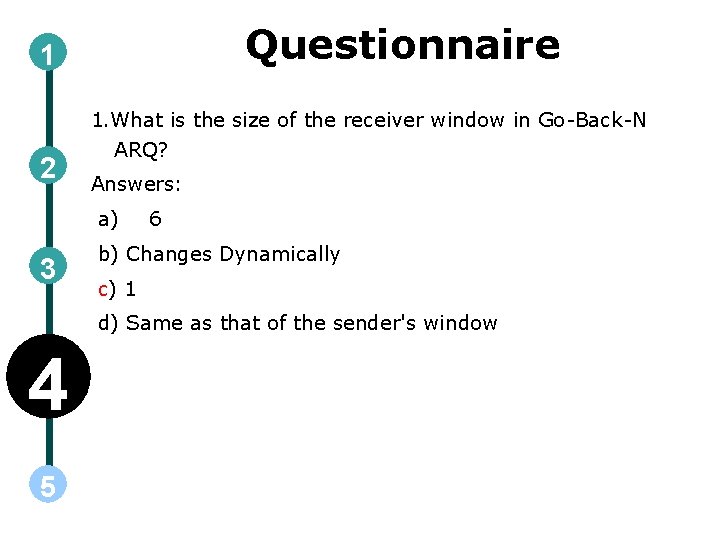 Questionnaire 1 2 1. What is the size of the receiver window in Go-Back-N