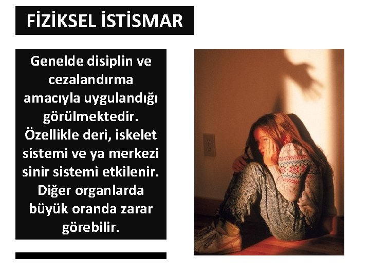 FİZİKSEL İSTİSMAR Genelde disiplin ve cezalandırma amacıyla uygulandığı görülmektedir. Özellikle deri, iskelet sistemi ve