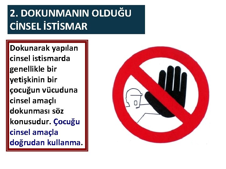 2. DOKUNMANIN OLDUĞU CİNSEL İSTİSMAR Dokunarak yapılan cinsel istismarda genellikle bir yetişkinin bir çocuğun