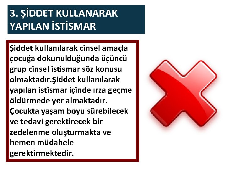 3. ŞİDDET KULLANARAK YAPILAN İSTİSMAR Şiddet kullanılarak cinsel amaçla çocuğa dokunulduğunda üçüncü grup cinsel