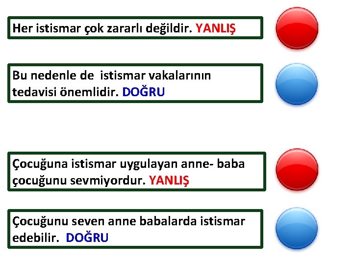 Her istismar çok zararlı değildir. YANLIŞ Bu nedenle de istismar vakalarının tedavisi önemlidir. DOĞRU