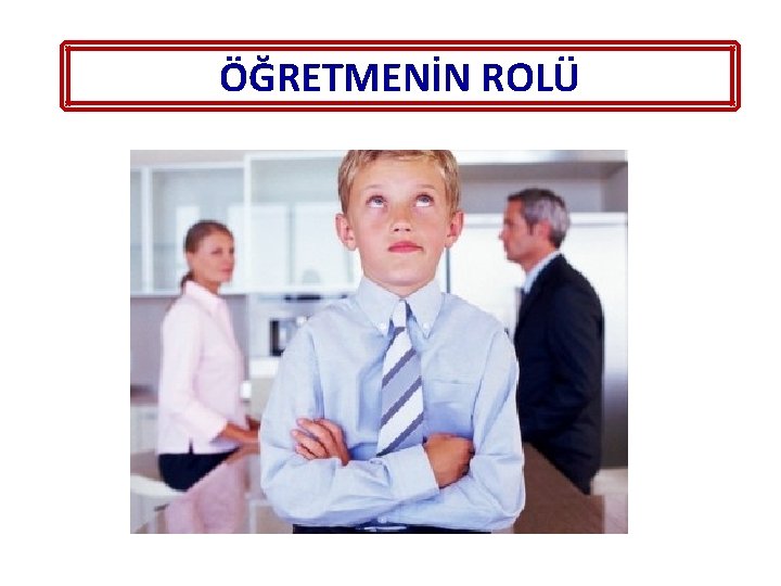 ÖĞRETMENİN ROLÜ 