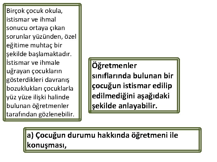 Birçok çocuk okula, istismar ve ihmal sonucu ortaya çıkan sorunlar yüzünden, özel eğitime muhtaç