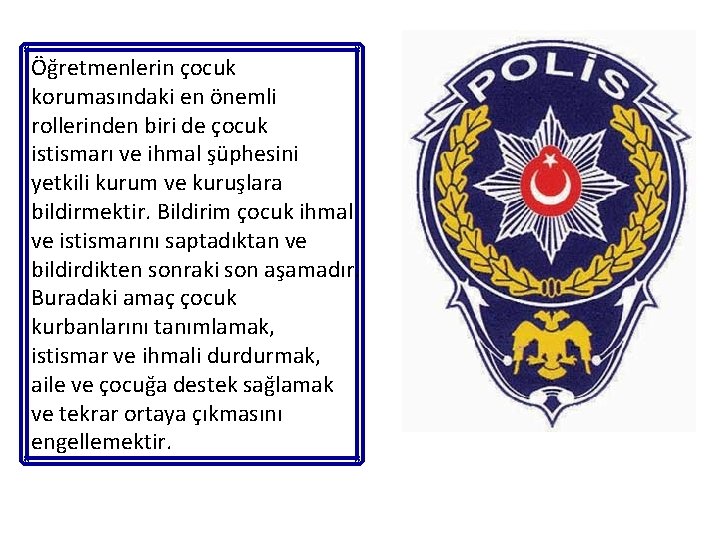 Öğretmenlerin çocuk korumasındaki en önemli rollerinden biri de çocuk istismarı ve ihmal şüphesini yetkili