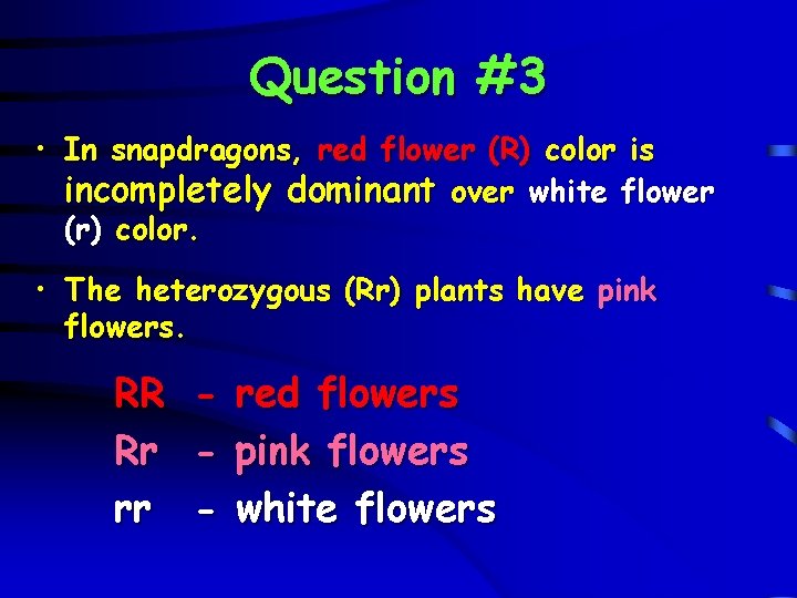 Question #3 • In snapdragons, red flower (R) color is incompletely dominant over white