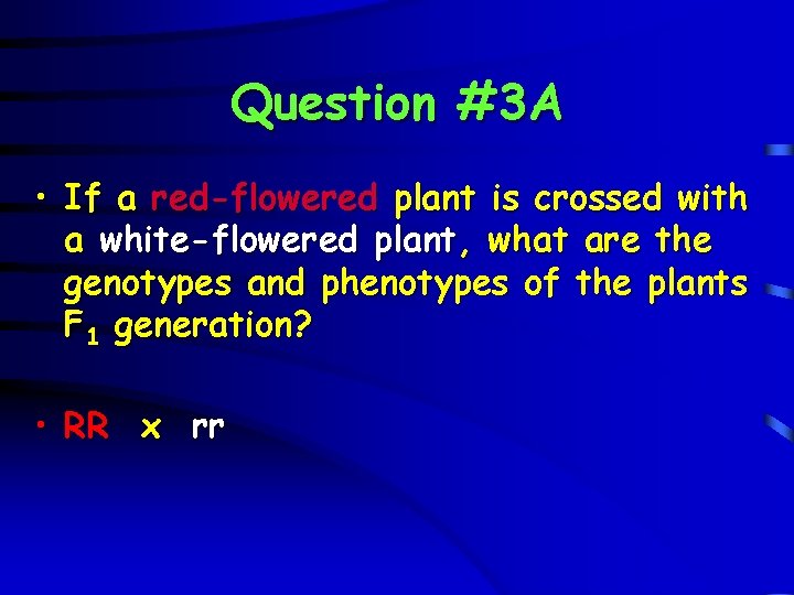 Question #3 A • If a red-flowered plant is crossed with a white-flowered plant,
