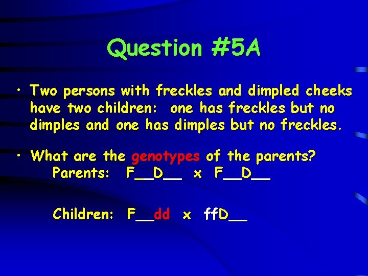 Question #5 A • Two persons with freckles and dimpled cheeks have two children: