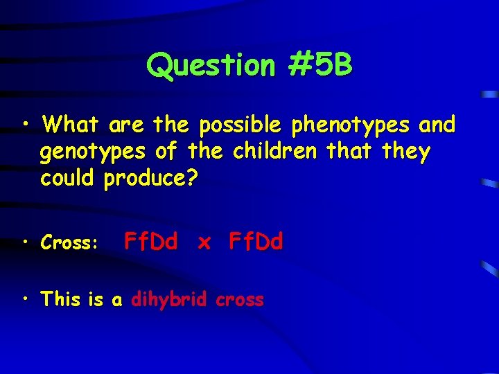 Question #5 B • What are the possible phenotypes and genotypes of the children