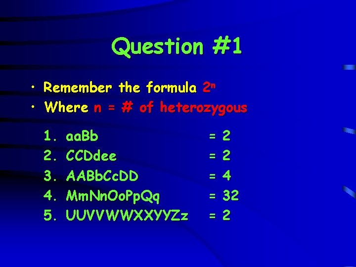 Question #1 • Remember the formula 2 n • Where n = # of