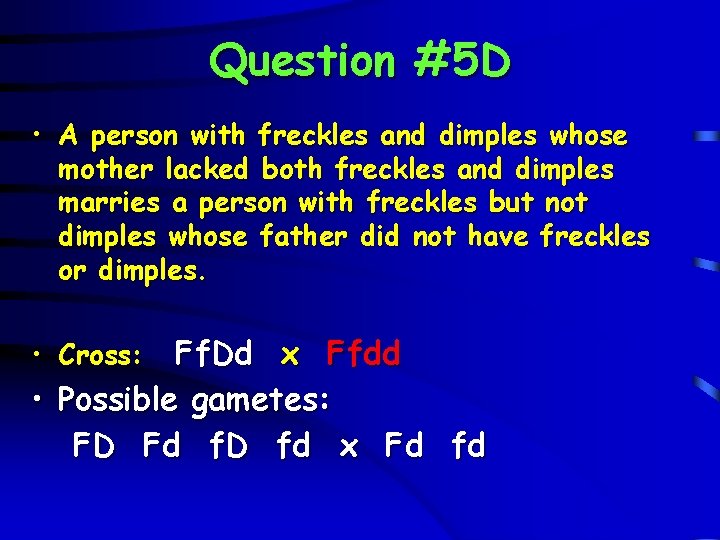 Question #5 D • A person with freckles and dimples whose mother lacked both