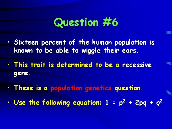 Question #6 • Sixteen percent of the human population is known to be able