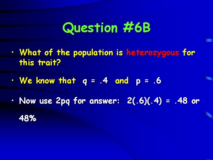 Question #6 B • What of the population is heterozygous for this trait? •