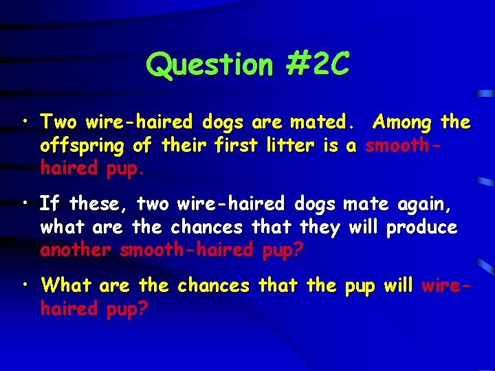 Question #2 C • Two wire-haired dogs are mated. Among the offspring of their