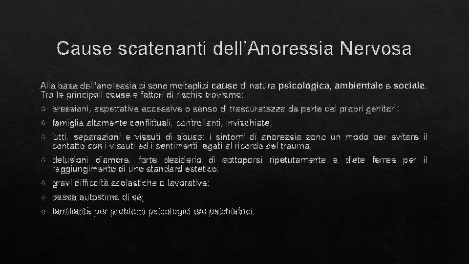 Cause scatenanti dell’Anoressia Nervosa Alla base dell’anoressia ci sono molteplici cause di natura psicologica,