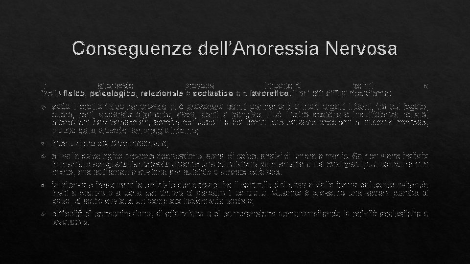 Conseguenze dell’Anoressia Nervosa L’ anoressia provoca importanti danni livello fisico, psicologico, relazionale e scolastico