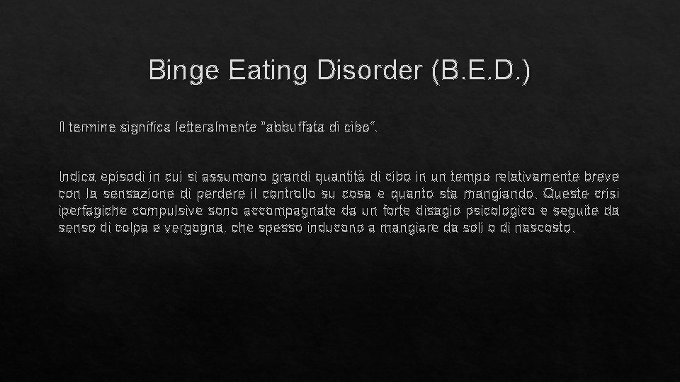 Binge Eating Disorder (B. E. D. ) Il termine significa letteralmente "abbuffata di cibo”.