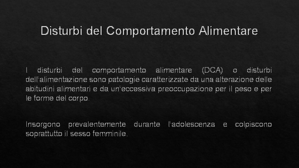 Disturbi del Comportamento Alimentare I disturbi del comportamento alimentare (DCA) o disturbi dell’alimentazione sono