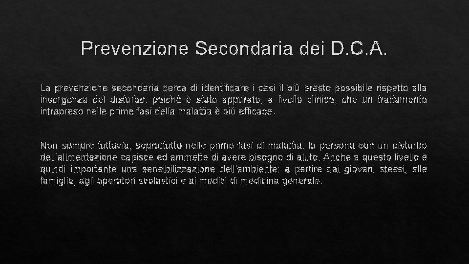 Prevenzione Secondaria dei D. C. A. La prevenzione secondaria cerca di identificare i casi