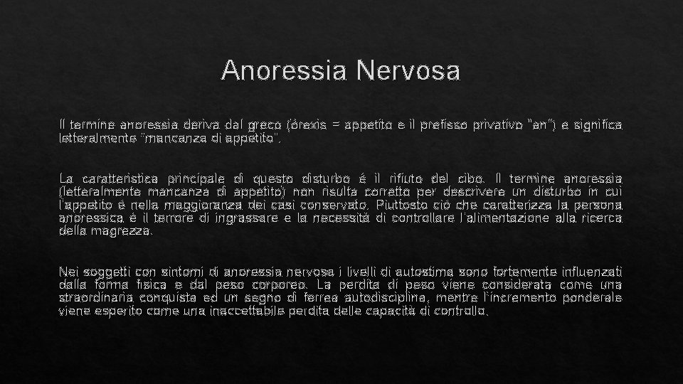 Anoressia Nervosa Il termine anoressia deriva dal greco (órexis = appetito e il prefisso