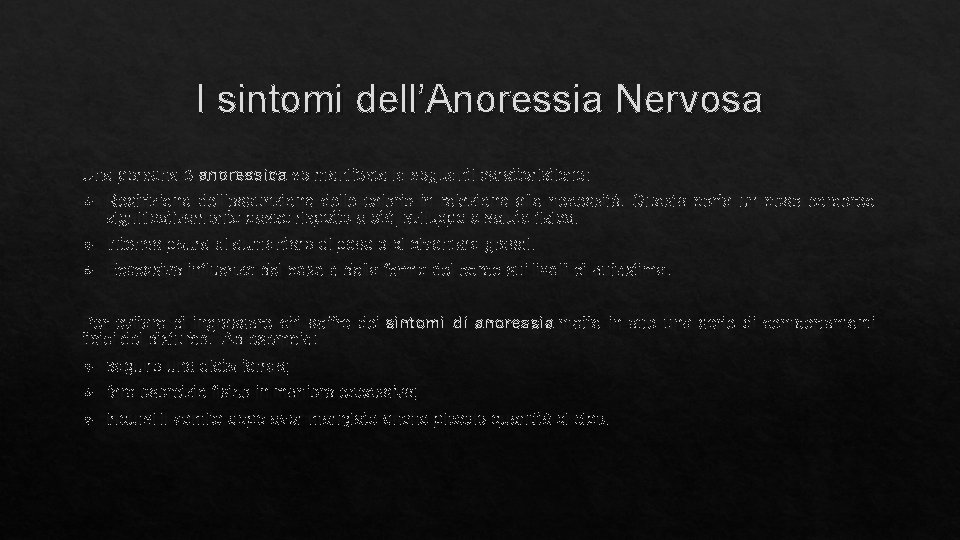 I sintomi dell’Anoressia Nervosa Una persona è anoressica se manifesta le seguenti caratteristiche: Restrizione