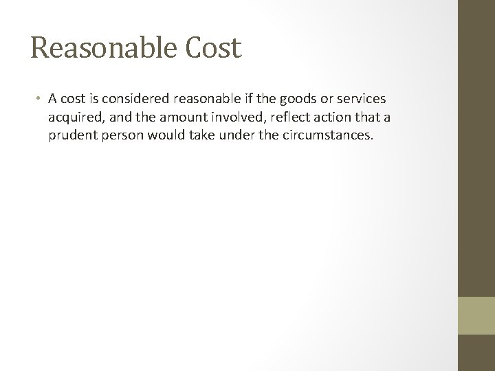 Reasonable Cost • A cost is considered reasonable if the goods or services acquired,