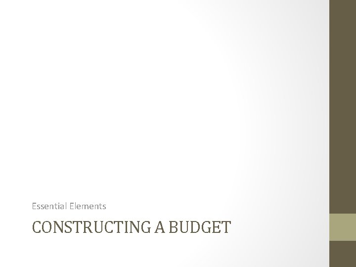 Essential Elements CONSTRUCTING A BUDGET 