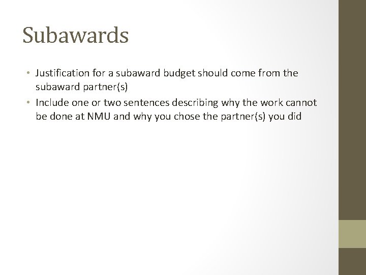Subawards • Justification for a subaward budget should come from the subaward partner(s) •