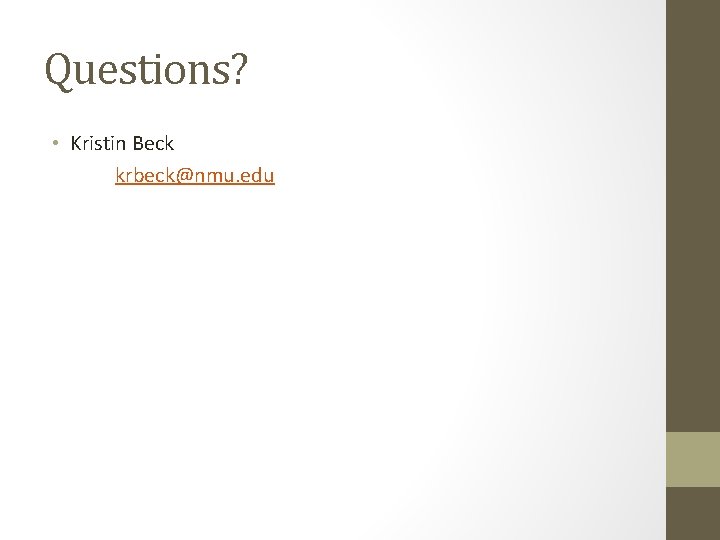 Questions? • Kristin Beck krbeck@nmu. edu 