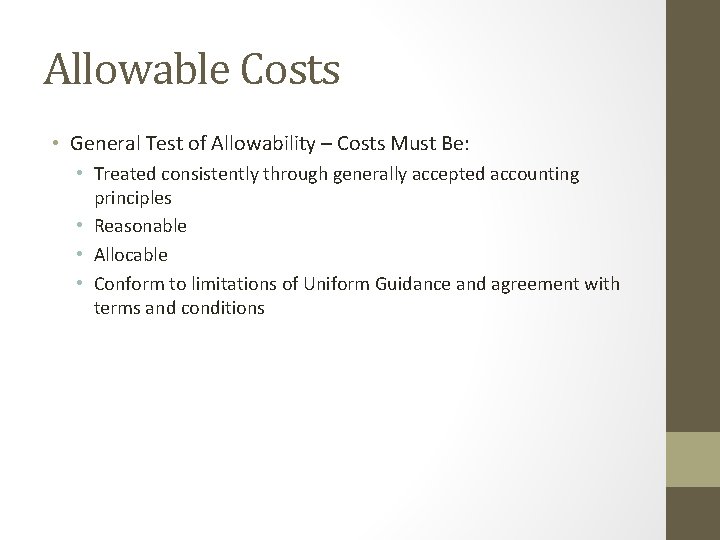 Allowable Costs • General Test of Allowability – Costs Must Be: • Treated consistently