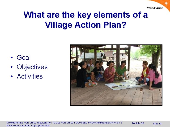 What are the key elements of a Village Action Plan? • Goal • Objectives