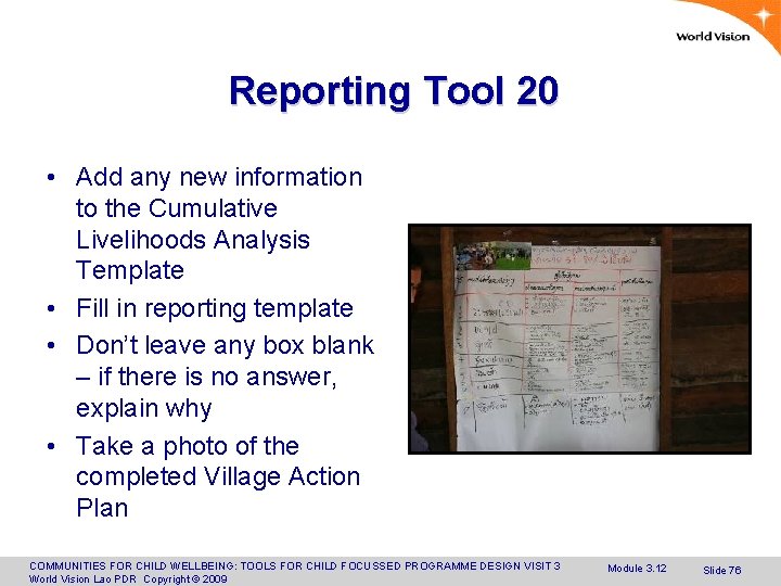 Reporting Tool 20 • Add any new information to the Cumulative Livelihoods Analysis Template