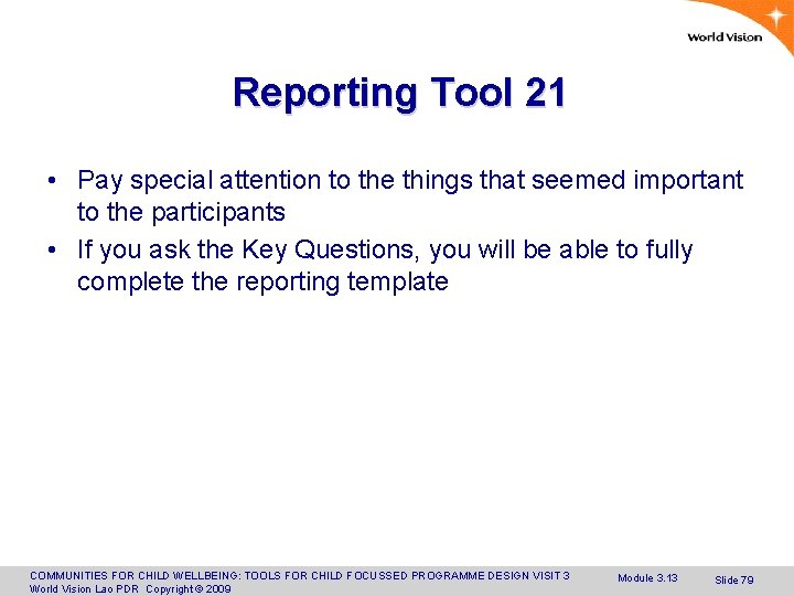 Reporting Tool 21 • Pay special attention to the things that seemed important to