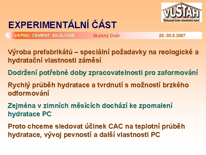 EXPERIMENTÁLNÍ ČÁST VÁPNO, CEMENT, EKOLOGIE Skalský Dvůr 28. -30. 5. 2007 Výroba prefabrikátů –