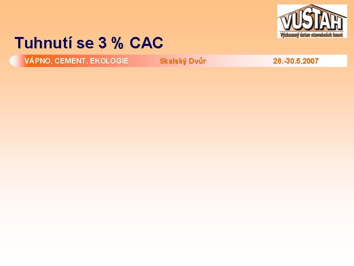 Tuhnutí se 3 % CAC VÁPNO, CEMENT, EKOLOGIE Skalský Dvůr 28. -30. 5. 2007