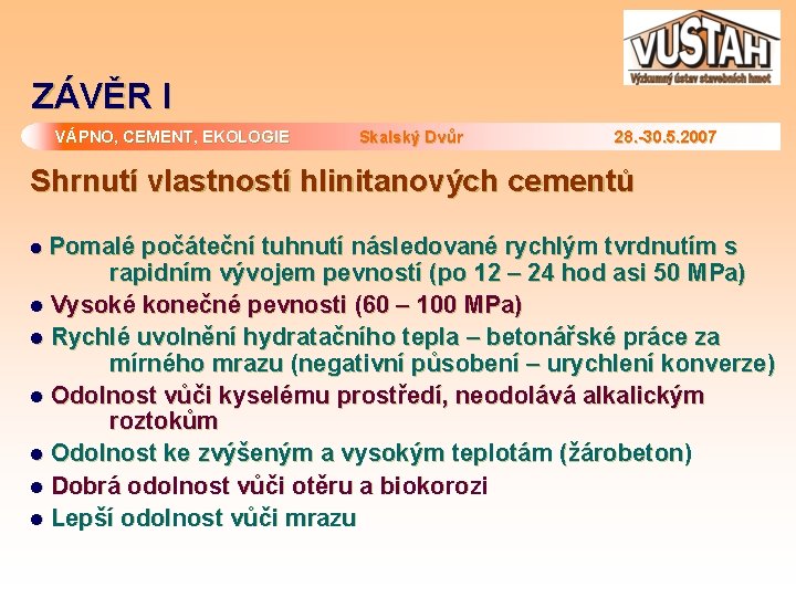 ZÁVĚR I VÁPNO, CEMENT, EKOLOGIE Skalský Dvůr 28. -30. 5. 2007 Shrnutí vlastností hlinitanových