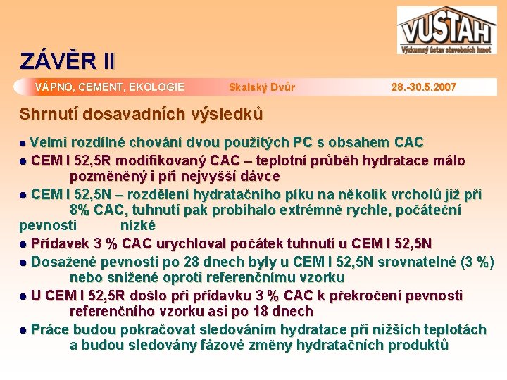 ZÁVĚR II VÁPNO, CEMENT, EKOLOGIE Skalský Dvůr 28. -30. 5. 2007 Shrnutí dosavadních výsledků