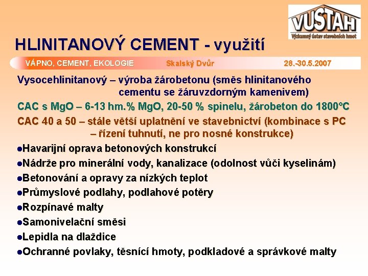 HLINITANOVÝ CEMENT - využití VÁPNO, CEMENT, EKOLOGIE Skalský Dvůr 28. -30. 5. 2007 Vysocehlinitanový